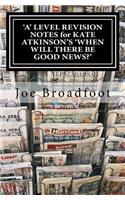 'A' LEVEL REVISION NOTES for KATE ATKINSON'S 'WHEN WILL THERE BE GOOD NEWS?'