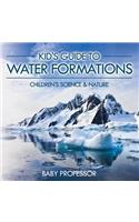 Kid's Guide to Water Formations - Children's Science & Nature