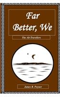 Far Better, We