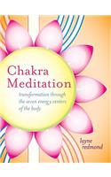 Chakra Meditation: Transformation Through the Seven Energy Centers of the Body