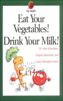 Eat Your Vegetables! Drink Your Milk!