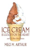 Ice Cream Is Good for the Heart and 22 Other Short Stories