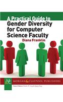A Practical Guide to Gender Diversity for Computer Science Faculty: (Synthesis Lectures on Professionalism and Career Advancement for Scientists and Engineers)