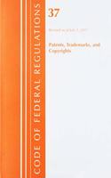 Code of Federal Regulations, Title 37 Patents, Trademarks and Copyrights, Revised as of July 1, 2017