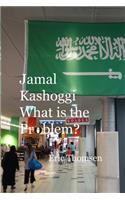 Jamal Kashoggi What is the Problem?