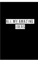 All My Amazing Ideas - 6 x 9 Inches (Funny Perfect Gag Gift, Organizer, Notes, Goals & To Do Lists)