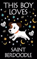 This Boy Loves Saint Berdoodle Notebook: Simple Notebook, Awesome Gift For Boys, Decorative Journal for Saint Berdoodle Lover: Notebook /Journal Gift, Decorative Pages,100 pages, 6x9, Soft 