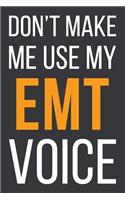 Don't Make Me Use My EMT Voice: Funny Gift Idea For Coworker, Boss & Friend - Blank Lined Notebook