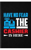 Have No Fear the Cashier Is Here
