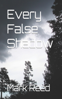 Every False Shadow