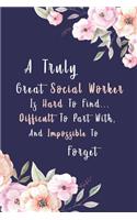 A Truly Great Social Worker Is Hard To Find... Difficult To Part With, And Impossible To Forget