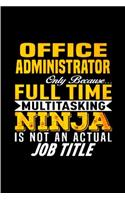Office administrator only because full time multi tasking ninja is not an actual job title