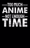 Too Much Anime Not enough Time: Notebook A5 for Anime Merchandise and Manga Journal Lover I A5 (6x9 inch.) I Gift I 120 pages I College Ruled