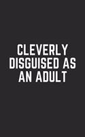 Cleverly Disguised as an Adult: Lined Journal Notebook With Quote Cover, 6x9, Soft Cover, Matte Finish, Journal To Write In, 120 Page