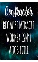 Contractor Because Miracle Worker Isn't A Job Title: The perfect gift for the professional in your life - Funny 119 page lined journal!