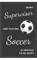 Supervisor & Playing Soccer Notebook: Funny Gifts Ideas for Men/Women on Birthday Retirement or Christmas - Humorous Lined Journal to Writing