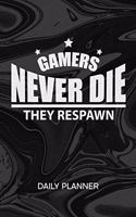 Daily Planner Weekly Calendar: Gamer Organizer Undated - Blank 52 Weeks Monday to Sunday -120 Pages- Video Games Notebook Journal Gamers Never Die - Gamers Saying To-Do List for N
