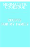 Minimalistic CookBook Recipes For My Family: A 120 Lined Pages To Note Down Your Way To Those Delicious Meals!