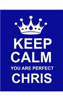 Keep Calm You Are Perfect Chris