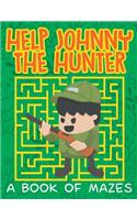 Help Johnny the Hunter (A Book of Mazes)