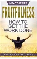 Fruitfulness: How to Get the Work Done