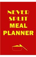 Never Split Meal Planner: Track And Plan Your Meals Weekly (52 Week Food Planner - Journal - Log): Meal Prep And Planning Grocery List