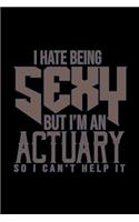 I hate being sexy but I'm an actuary so I can't help it