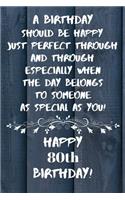 A birthday should be happy to someone as special as you Happy 80th Birthday: 80 Year Old Birthday Gift Gratitude Journal / Notebook / Diary / Unique Greeting Card