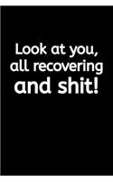 Look at You, All Recovering and Shit: Lined Journal Notebook - Get Well Gifts For Women, For Men, Surgery Recovery Gifts Get Well Gifts For Women After Surgery Recovery Journals For Wome