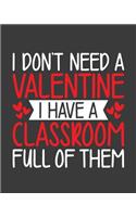 I don't need valentine, My class room full of them