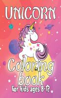 Unicorn Coloring Book for Kids Ages 8-12: Unicorns Coloring Pages with Fun and Creative