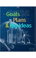 Goals, Plans, & Big Ideas