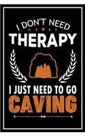 I Don't Need Therapy I Just Need to go Caving