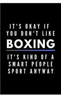 It's Okay If You Don't Like Boxing It's Kind Of A Smart People Sport Anyway