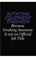 Rotating Equipment Engineer Because Freaking Awesome Is Not An Official Job Title: Career journal, notebook and writing journal for encouraging men, women and kids. A framework for building your career.