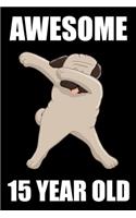 Awesome 15 Year Old Dabbing Pug: Blank Lined Journal, Happy 15th Birthday 15 Year Old Gift For Boys And Girls