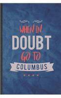 When in Doubt Go to Columbus: Funny Blank Lined Backpacking Tourist Notebook/ Journal, Graduation Appreciation Gratitude Thank You Souvenir Gag Gift, Stylish Graphic 110 Pages