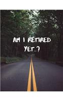 Am I Retired Yet?: Gag Gifts for Coworkers, Funny Gag Gifts for Coworkers, [8.5 in. x 11 in.](1 Best Gag Gifts for Coworkers)
