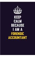 Keep Calm Because I Am A Forensic Accountant: Motivational and inspirational career blank lined gift notebook with matte finish