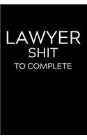 Lawyer Shit To Complete
