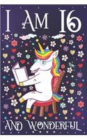 I am 16 and Wonderful: A Happy 16th Birthday Journal for Girls - Cute Unicorn Birthday Notebook for 16 Year Old Girl or Daughter with Story Space - Party Supplies Annivers