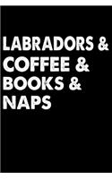 Labradors Coffee Books And Naps: Funny Labrador lined journal gifts. Best Lined Journal gifts For dog Lovers who Loves Labrador Retriever. This Cute Dog Lined journal Gifts is the p