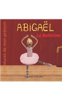 Abigaël la Ballerine: Les aventures de mon prénom