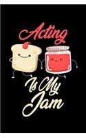 Acting is My Jam: Funny Acting Journal (Diary, Notebook) Christmas & Birthday Gift for Acting Enthusiasts