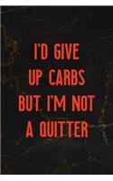 I'd Give Up Carbs But I'm Not A Quitter: All Purpose 6x9 Blank Lined Notebook Journal Way Better Than A Card Trendy Unique Gift Black Marble Carbs