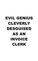 Evil Genius Cleverly Desguised As An Invoice Clerk: New Invoice Clerk Notebook, Invoice Assistant Journal Gift, Diary, Doodle Gift or Notebook - 6 x 9 Compact Size, 109 Blank Lined Pages
