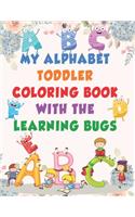 My Alphabet Toddler Coloring Book With The Learning Bugs