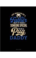 Any Man Can Be A Father But It Takes Someone Special To Be A Pug Daddy: Menu Planner