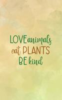 Love Animals Eat Plants Be Kind
