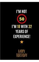 I'm not 50, I'm 18 with 32 years of experience!: Happy 50th Birthday Gift For Women and Man / Lined Journal / Notebook / Diary / Original Greeting Card Alternative 150 pages